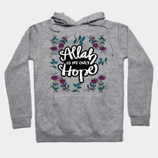 Allah is my only hope with flowers background. Islamic quote. Hoodie